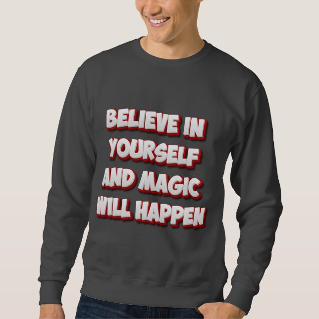 Believe in Yourself and Magic Will Happen Sweatshirt (Front)