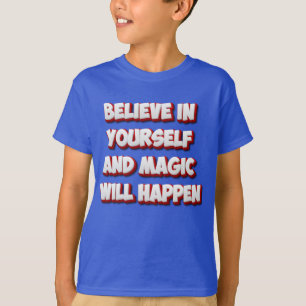 Believe in Yourself and Magic Will Happen T-Shirt