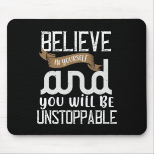 Believe In Yourself And You Will Be Unstoppable Mouse Pad