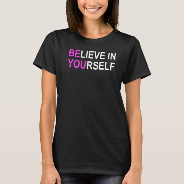 Believe In Yourself Be You Motivational Positive Q T-Shirt (Front)