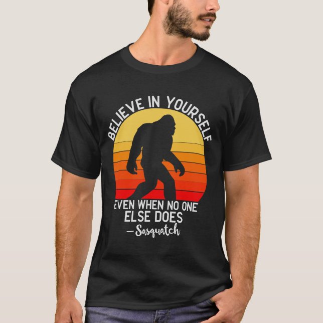 Believe In Yourself Bigfoot Motivation T-Shirt (Front)