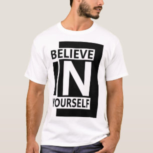 Believe In Yourself - Bold Modern Motivational Quo T-Shirt