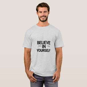 BELIEVE IN YOURSELF – Bold Motivational Quote T-Sh T-Shirt