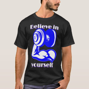 Believe in yourself Fitness Inspiring quote  T-Shirt