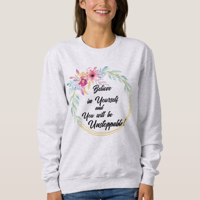 "Believe in Yourself" Floral Sweatshirt (Front)