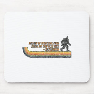 Believe In Yourself Funny Sasquatch Bigfoot  Mouse Pad