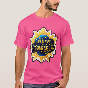 BELIEVE IN YOURSELF – Glow with Confidence T-Shirt