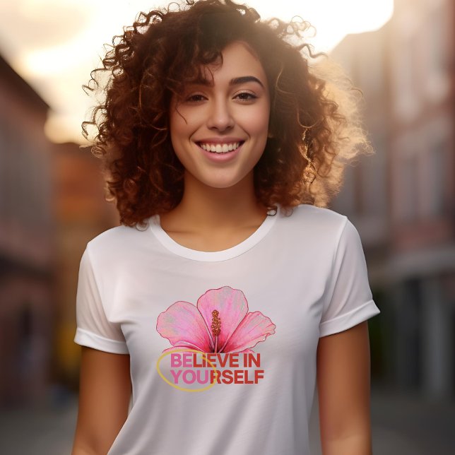 "Believe in Yourself" Hibiscus Flower T-Shirt (Creator Uploaded)