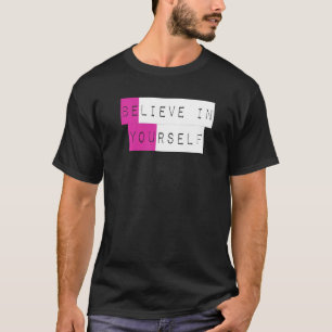 Believe In Yourself Inspiring T-Shirt
