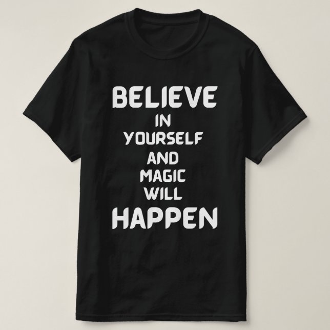 Believe in Yourself & Magic Will Happen T-Shirt (Design Front)
