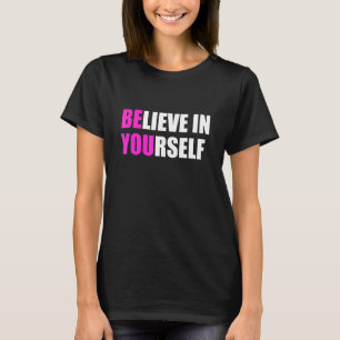 Believe In Yourself Motivational  For Men Women &  T-Shirt