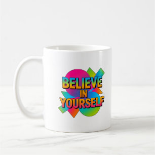 Believe in Yourself Motivational gift Coffee Mug