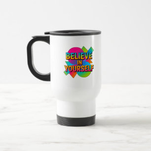 Believe in Yourself Motivational gift Travel Mug