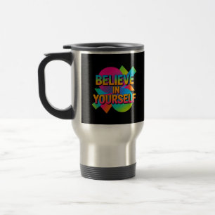 Believe in Yourself Motivational gift Travel Mug