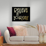 Believe in Yourself Motovational Black Luxury Foil Prints<br><div class="desc">Believe in Yourself Motovational Black Luxury Real Foil in your choice of either gold or silver for this encouraging saying on a classy black background which you can change to another colour if you so wish.</div>
