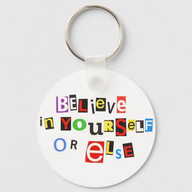 Believe in yourself - or else! key ring (Front)