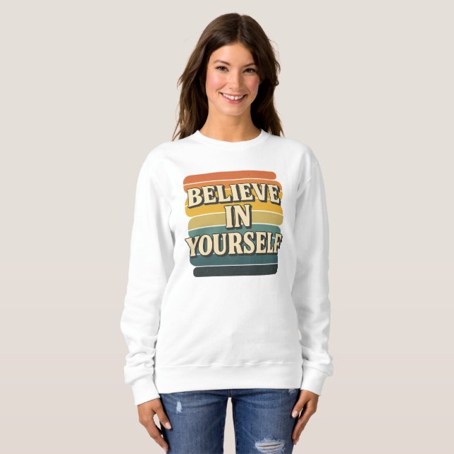 “Believe In Yourself” Retro Motivational Sweatshirt (Front Full)
