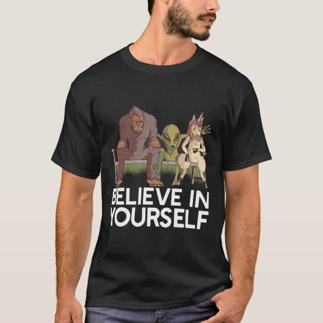 BELIEVE IN YOURSELF! Sasquatch Alien Unicorn Funny T-Shirt (Front)