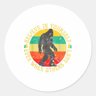 Believe In Yourself Sasquatch Funny Motivational B Classic Round Sticker