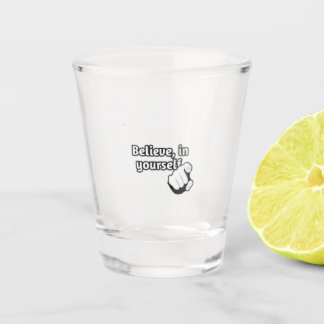 " Believe in yourself " / shot glass 