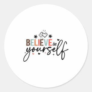 Believe In Yourself Sitive Message Motivational Wo Classic Round Sticker