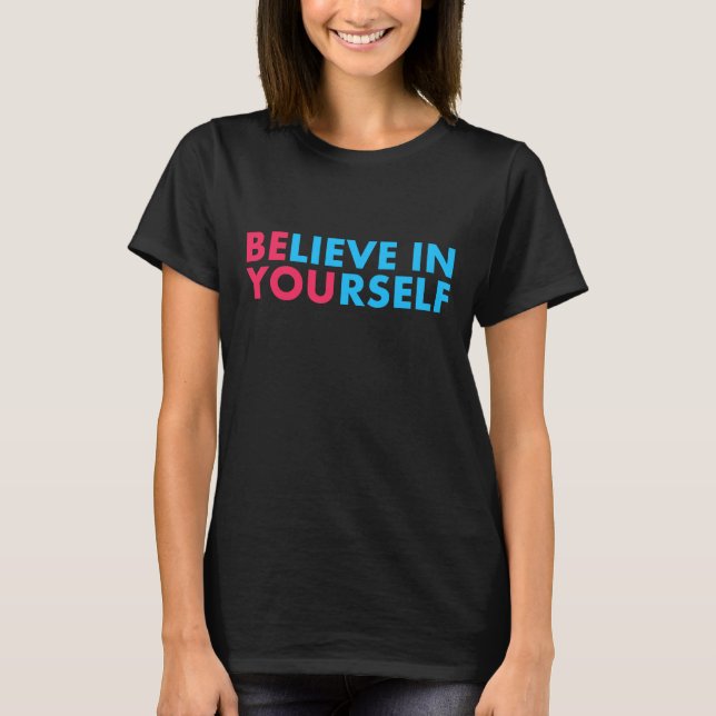 Believe in yourself T-Shirt (Front)