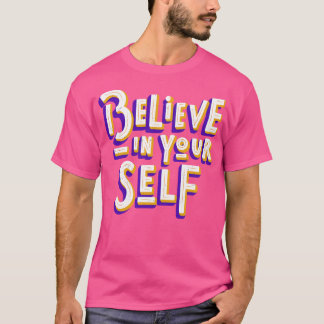 Believe In YoursMotivation Inspiration Quote T-Shirt