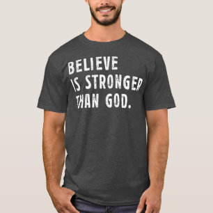 Believe Is Stronger Than God Best Saying Couple Fa T-Shirt