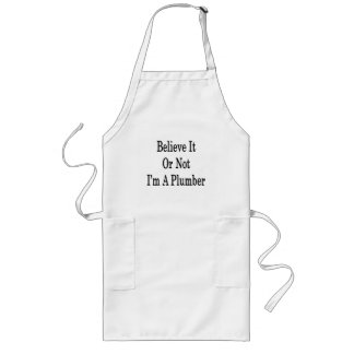 Believe It Or Not I'm A Plumber Long Apron
