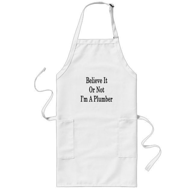 Believe It Or Not I'm A Plumber Long Apron (Front)