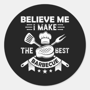 Believe Me I Make The Best Byrbecue Bbq Grill Meat Classic Round Sticker