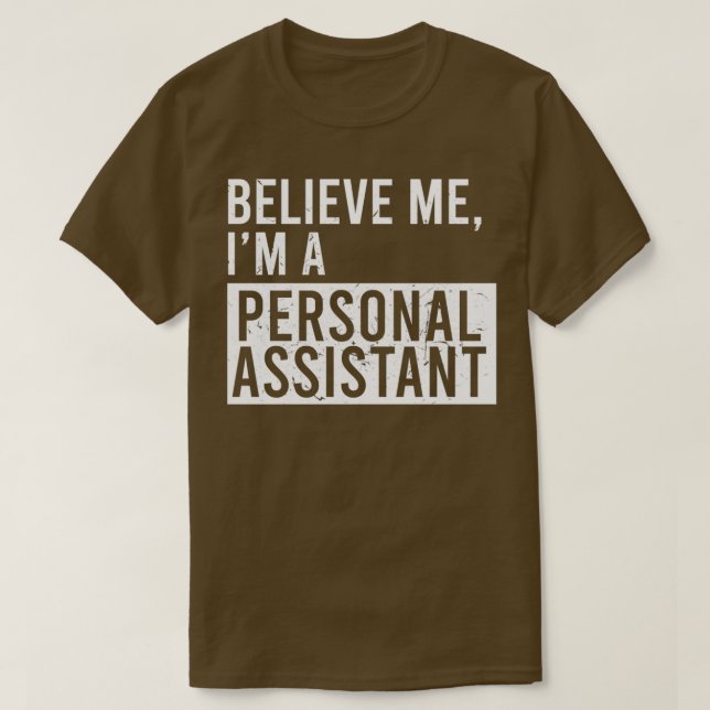 Believe Me Im A Personal Assistant Funny Retired P T-Shirt (Design Front)
