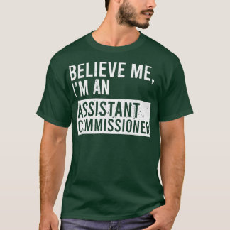 Believe Me Im An Assistant Commissioner Funny Reti T-Shirt