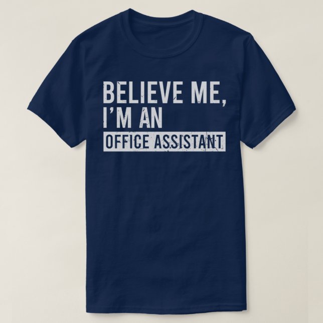 Believe Me Im An Office Assistant Funny Retired Of T-Shirt (Design Front)