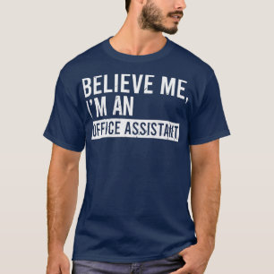 Believe Me Im An Office Assistant Funny Retired Of T-Shirt