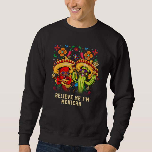 Believe Me Im Mexican Patriotic Mexico Patriotism  Sweatshirt (Front)