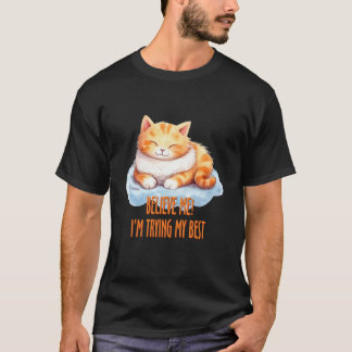 Believe Me I'm Trying My Best Cat T-Shirt