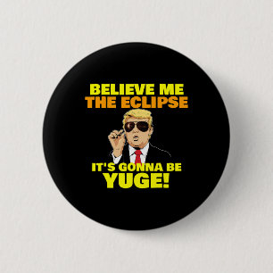 Believe Me The Eclipse It's Gonna Be Yuge Trump Co 6 Cm Round Badge