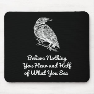 Believe Nothing Hear and Half of What See Gothics Mouse Pad