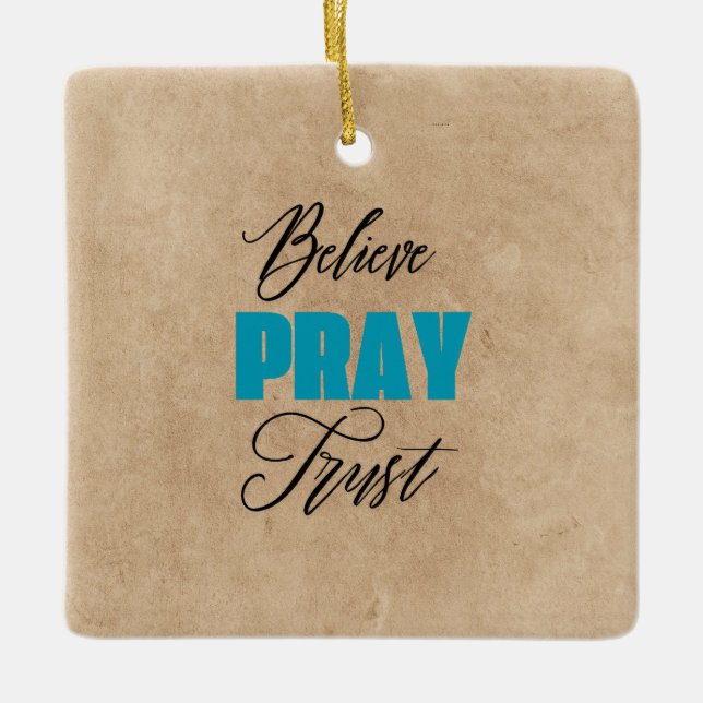 Believe, Pray and Trust, Christian  Ceramic Ornament (Front)