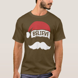 Believe Quote On Santa Hat Moustache Family Reunio T-Shirt