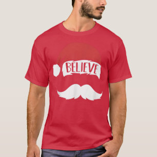 Believe Quote On Santa Hat Moustache Funny Family T-Shirt
