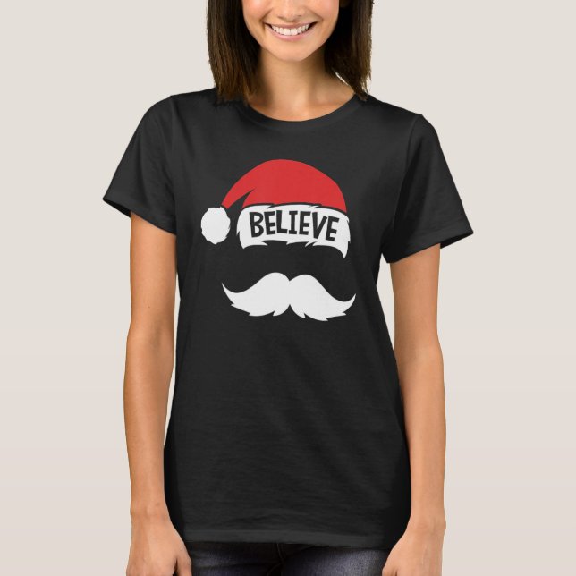 Believe Quote On Santa Hat Mustache Family Reunion T-Shirt (Front)
