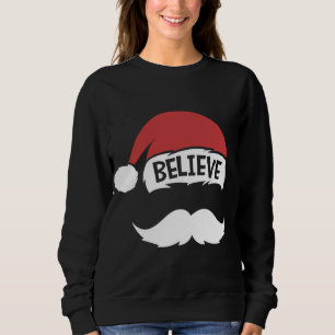 Believe Quote Santa Hat Moustache Family Reunion C Sweatshirt