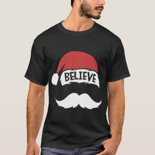 Believe Quote Santa Hat Moustache Family Reunion C T-Shirt