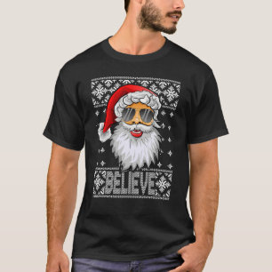 Believe Santa Claus Sunglasses UGLY Christmas Fami T-Shirt