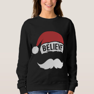 Believe Santa Hat Cap White Moustache Family Chris Sweatshirt