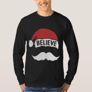 Believe Santa Hat Cap White Moustache Family Chris T-Shirt