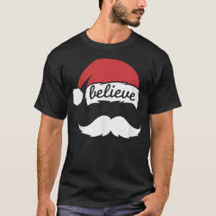 Believe Santa Hat White Moustache Family Christmas T-Shirt