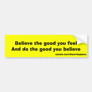 Believe the good bumper sticker